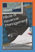 Pillole di Revenue Management: Come districarsi nella proposta commerciale e distribuzione online. (Italian Edition) B0F899196M Book Cover