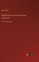 Abhandlungen aus dem römischen Civilprozess: I. Die Condictionen 3368650343 Book Cover
