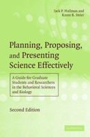 Planning, Proposing and Presenting Science Effectively: A Guide for Graduate Students and Researchers in the Behavioral Sciences and Biology 0521826470 Book Cover