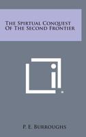 The Spirtual Conquest of the Second Frontier 1419153269 Book Cover