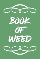 Book of Weed: A Cannabis Logbook for Keeping Track of Different Strains, Their Effects, Symptoms Relieved and Ratings. 167047108X Book Cover