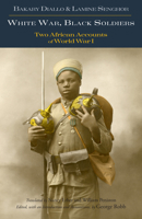 White War, Black Soldiers: Two African Accounts of World War I 1624669522 Book Cover