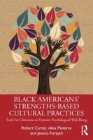 Black American’s Strengths-Based Cultural Practices: Tools for Clinicians to Promote Psychological Well-Being 0367348160 Book Cover