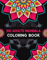 100 Adults Mandala coloring book: Mandalas Coloring Book For adult Relaxation and Stress Management Coloring Book who Love Mandala| Coloring Pages For ... Patterns For Relaxation And Stress Relief B08L94ZMKV Book Cover