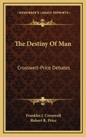 Destiny of Man. Crosswell-Price Debates.Los Banos, Ca, 1944 1163178470 Book Cover