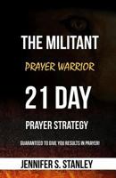 THE MILITANT PRAYER WARRIOR: 21-DAY PRAYER STRATEGY 1795070285 Book Cover