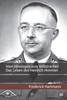 Vom Ideologen zum Vollstrecker: Das Leben des Heinrich Himmler (Kommandanten des Bösen) (German Edition) B0FHFNXHT7 Book Cover