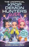 The Unofficial KPop Demon Hunters Guide: Trivia, Facts & Challenges for Fans Who Can’t Get Enough B0FTMJW3ZN Book Cover