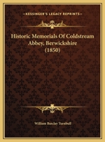 Historic Memorials Of Coldstream Abbey, Berwickshire 1165334240 Book Cover