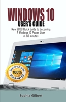 WINDOWS 10 USER’S GUIDE: New 2020 Quick Guide to Becoming A Windows 10 Power User in 60 Minutes For Seniors B085R74PR2 Book Cover