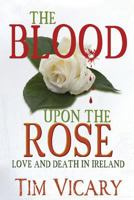 The Blood Upon The Rose: A Novel Of Ireland 1481906437 Book Cover