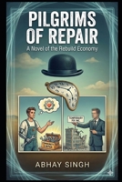 Pilgrims of Repair: A Novel of the Rebuild Economy B0GF1XZCTY Book Cover