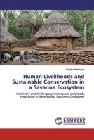 Human Livelihoods and Sustainable Conservation in a Savanna Ecosystem: Herbivory and Anthropogenic Impacts on Woody Vegetation in Save Valley, Southern Zimbabwe 6200318867 Book Cover
