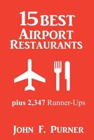 15 Best Airport Restaurants: Plus 2,347 Runner-Ups 1453661794 Book Cover