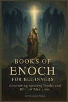 Books of Enoch for Beginners: Uncovering Ancient Truths and Biblical Mysteries B0FG15WJ2J Book Cover