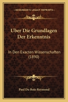 Uber Die Grundlagen Der Erkenntnis: In Den Exacten Wissenschaften (1890) 1168053501 Book Cover