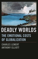 Deadly Worlds: The Emotional Costs of Globalization 0742542394 Book Cover