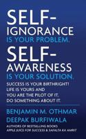 Self-Ignorance Is Your Problem. Self-Awareness Is Your Solution.: Success Is Your Birthright! Life Is Yours and You Are the Pilot of It, Do Something about It. 9386009056 Book Cover