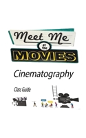 Meet Me at the Movies: Cinematography 1034918656 Book Cover