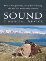 Sound Financial Advice: How to Recapture the Money you are Losing and Add it to Your Family's Wealth 1613398077 Book Cover