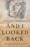 And I Looked Back: East Anglians In Their Own Words 1803136901 Book Cover