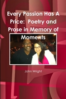 Every Passion Has A Price: Poetry and Prose in Memory of Moments: Poetry and Prose in Memory of Moments 130033343X Book Cover