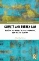 Climate and Energy Law: Building Sustainable Global Governance for the 21st Century (Routledge Research in Energy Law and Regulation) 1041318677 Book Cover