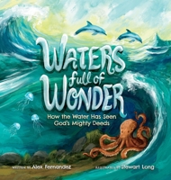 Waters Full of Wonder: How the Water Has Seen God's Mighty Deeds B0HGQLL8DM Book Cover