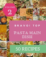 Bravo! Top 50 Pasta Main Dish Recipes Volume 2: Make Cooking at Home Easier with Pasta Main Dish Cookbook! B0948LNT51 Book Cover