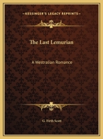 The Last Lemurian: A Westralian Romance 0766162982 Book Cover