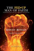 The Fed-Up Man of Faith: Challenging God in the Face of Suffering and Tragedy 9652296066 Book Cover