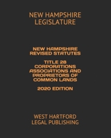 NEW HAMPSHIRE REVISED STATUTES TITLE 28 CORPORATIONS ASSOCIATIONS AND PROPRIETORS OF COMMON LANDS 2020 EDITION: WEST HARTFORD LEGAL PUBLISHING 1661012876 Book Cover