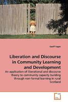 Liberation and Discourse in Community Learning and Development: An application of liberational and discourse theory to community capacity building through non-formal learning in rural Scotland 3639115570 Book Cover
