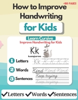 How to Improve Handwriting for Kids: Learn Cursive: Alphabet Handwriting Practice Workbook for Kids. Preschool Writing Workbook with Sight words to ... and Kids Ages 3-5 to Improve Handwriting B08HTF1MVZ Book Cover