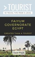 Greater Than a Tourist- Faiyum Governorate Egypt: 50 Travel Tips from a Local 1091149836 Book Cover