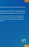 Verordnung (EU) 2019/817 des Europäischen Parlaments und des Rates vom 20. Mai 2019: zur Errichtung eines Rahmens für die Interoperabilität zwischen ... Verordnungen (EG) Nr. [...] (German Edition) 3387900082 Book Cover