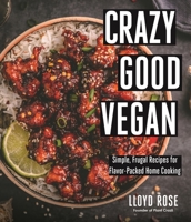 Crazy Good Vegan: Simple, Frugal Recipes for Flavor-Packed Home Cooking 164567634X Book Cover