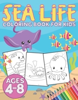 Sea Life Coloring Book for Kids Ages 4-8: Coloring Books for Kids Underwater Worlds - Makes A Great Gift For Boys & Girls B08PJQ3BM3 Book Cover