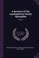 A Revision of the Lepidopterous Family Sphingidae; Volume 3 1340692929 Book Cover