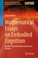 Mathematical Essays on Embodied Cognition: Insights from Information and Control Theories (Studies in Applied Philosophy, Epistemology and Rational Ethics, 72) 3031837088 Book Cover