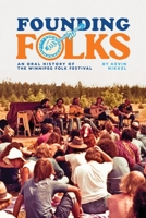 Founding Folks: An Oral History of the Winnipeg Folk Festival 1772841102 Book Cover