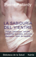 La sabiduría del vientre: Fatiga, sobrepeso, celulitis, problemas sexuales, insomnio, depresión, dolor de espalda 847245553X Book Cover