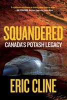 Squandered: Canada's Potash Legacy 0889779694 Book Cover