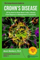 The Comprehensive Guide to Crohn's Disease: All You Need to Know About Crohn's Disease, From Diagnosis to Management & Treatment (Autoimmune Disease) 1674205481 Book Cover