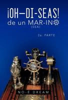 Oh-Di-Seas de Un Mar-Ino: 2a. Parte 1463338740 Book Cover