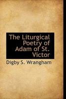 The Liturgical Poetry of Adam of St. Victor 1016938594 Book Cover