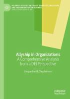 Allyship in Organizations: A Comprehensive Analysis from a DEI Perspective (Palgrave Studies in Equity, Diversity, Inclusion, and Indigenization in Business) 303164963X Book Cover