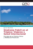 Síndrome FebriI en el Trópico: Viajeros y Salud Internacional: Principios de su Práctica Clínica y Medidas de Prevención 620003222X Book Cover