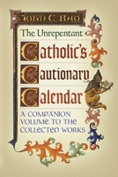 The Unrepentant Catholic's Cautionary Calendar: A Companion Volume to the Collected Works 1990685080 Book Cover