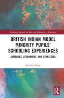British Indian Model Minority Pupils' Schooling Experiences: Attitudes, Attainment, and Strategies 1032104538 Book Cover